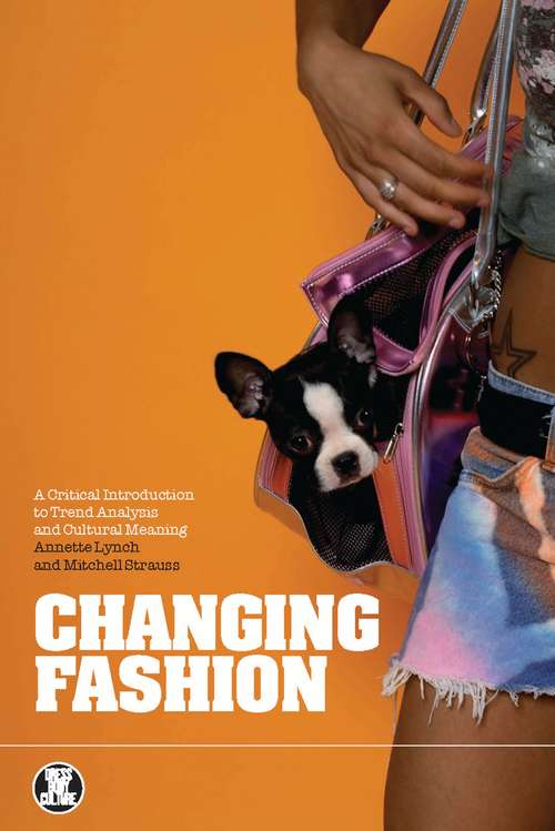Book cover of Changing Fashion: A Critical Introduction to Trend Analysis and Meaning (Dress, Body, Culture)