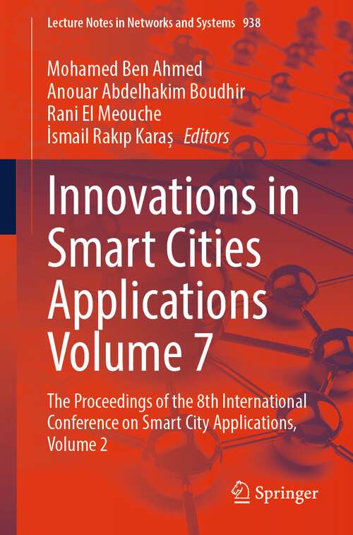 Book cover of Innovations in Smart Cities Applications Volume 7: The Proceedings of the 8th International Conference on Smart City Applications, Volume 2 (2024) (Lecture Notes in Networks and Systems #938)