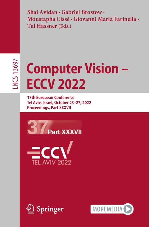 Book cover of Computer Vision – ECCV 2022: 17th European Conference, Tel Aviv, Israel, October 23–27, 2022, Proceedings, Part XXXVII (1st ed. 2022) (Lecture Notes in Computer Science #13697)