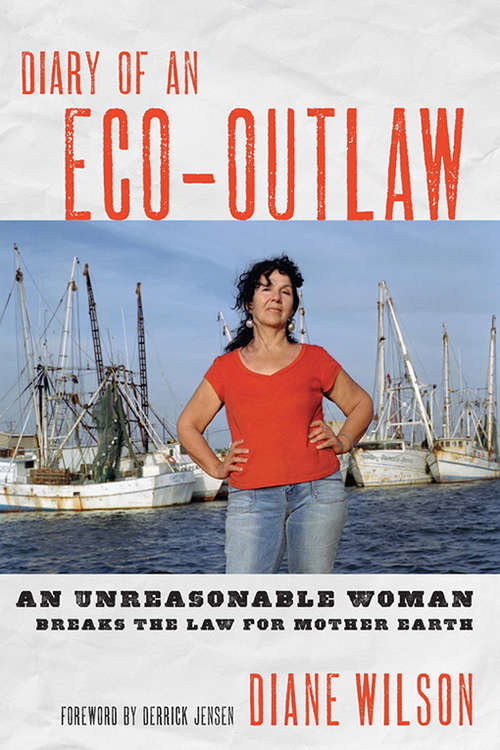 Book cover of Diary of an Eco-Outlaw: An Unreasonable Woman Breaks the Law for Mother Earth