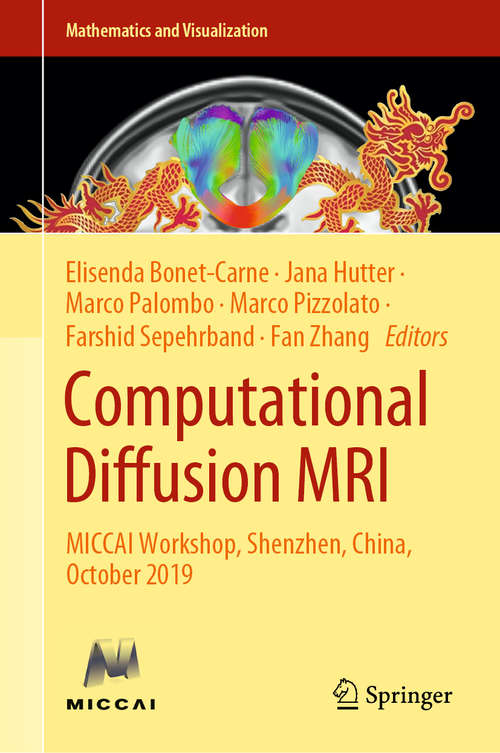 Book cover of Computational Diffusion MRI: MICCAI Workshop, Shenzhen, China, October 2019 (1st ed. 2020) (Mathematics and Visualization)