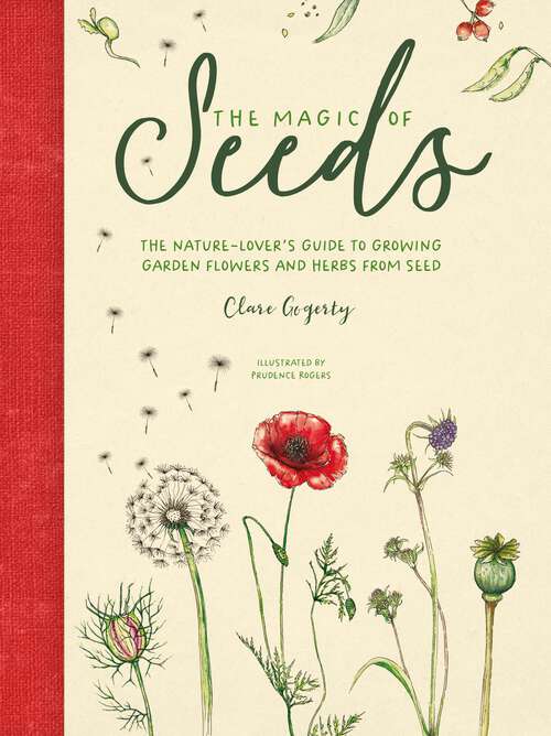 Book cover of The Magic of Seeds: The nature-lover’s guide to growing garden flowers and herbs from seed