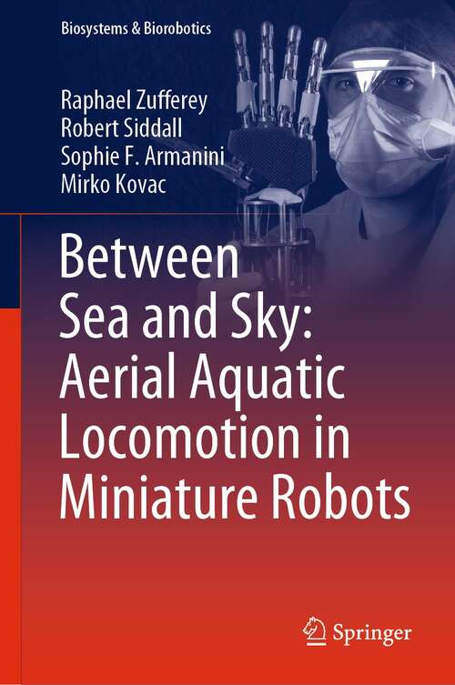 Book cover of Between Sea and Sky: Aerial Aquatic Locomotion in Miniature Robots (1st ed. 2022) (Biosystems & Biorobotics #29)