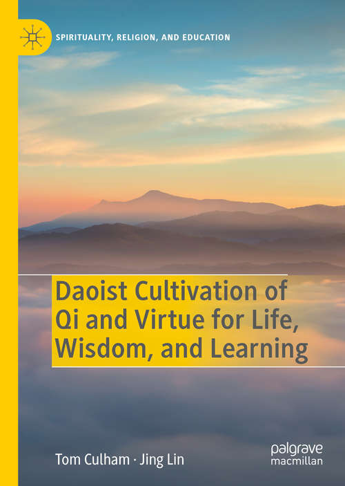 Book cover of Daoist Cultivation of Qi and Virtue for Life, Wisdom, and Learning (1st ed. 2020) (Spirituality, Religion, and Education)
