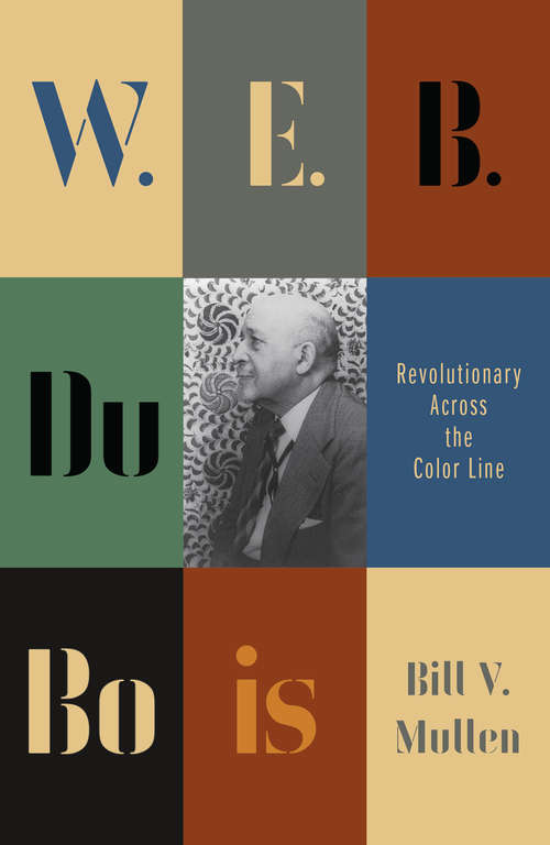 Book cover of W.E.B. Du Bois: Revolutionary Across the Color Line (Revolutionary Lives)
