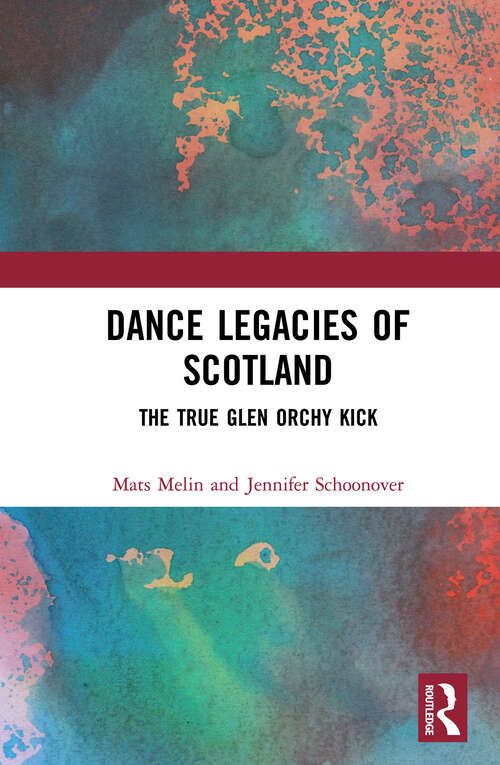 Book cover of Dance Legacies of Scotland: The True Glen Orchy Kick