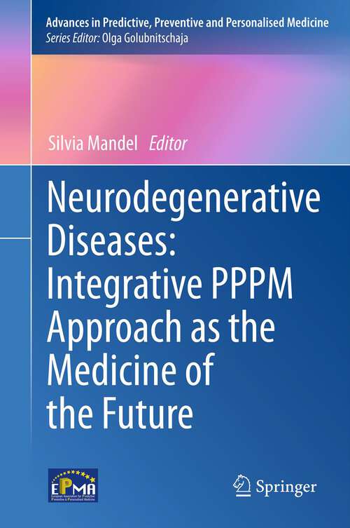 Book cover of Neurodegenerative Diseases: Integrative PPPM Approach as the Medicine of the Future (2013) (Advances in Predictive, Preventive and Personalised Medicine)