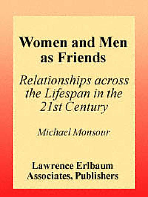 Book cover of Women and Men As Friends: Relationships Across the Life Span in the 21st Century (LEA's Series on Personal Relationships)