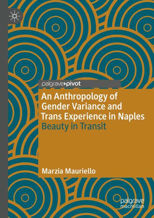 Book cover of An Anthropology of Gender Variance and Trans Experience in Naples: Beauty in Transit (1st ed. 2021)