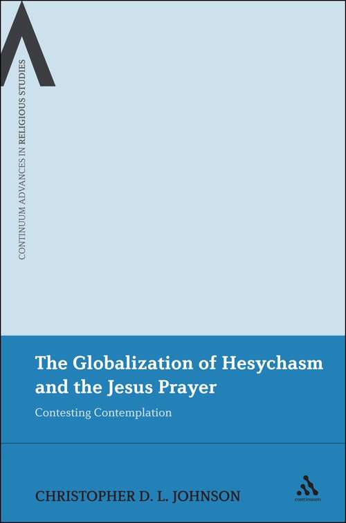 Book cover of The Globalization of Hesychasm and the Jesus Prayer: Contesting Contemplation (Continuum Advances in Religious Studies)