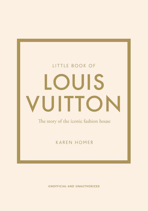 Book cover of Little Book of Louis Vuitton: The Story of the Iconic Fashion House (Little Book Of Fashion Ser.)