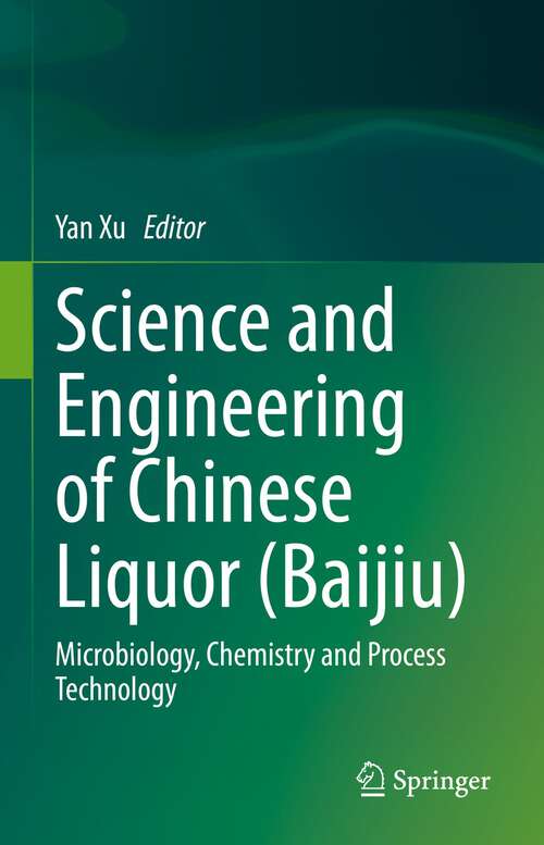 Book cover of Science and Engineering of Chinese Liquor (Baijiu): Microbiology, Chemistry and Process Technology (1st ed. 2023)