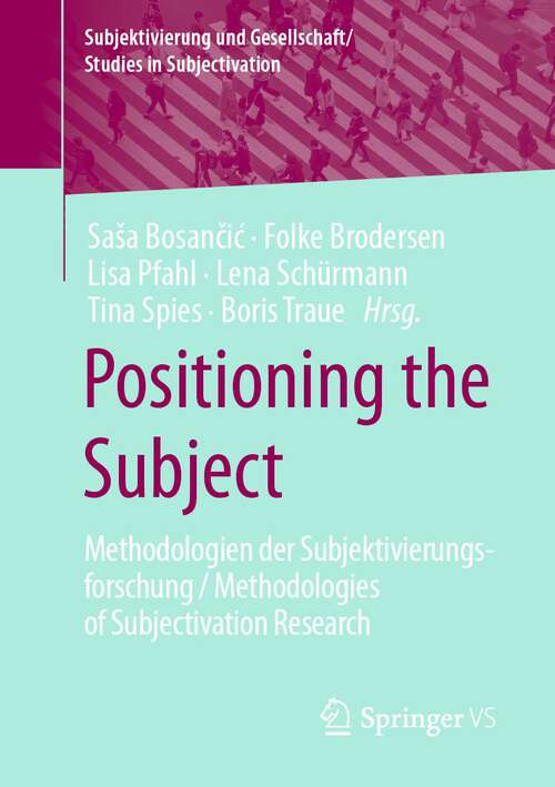 Book cover of Positioning the Subject: Methodologien der Subjektivierungsforschung / Methodologies of Subjectivation Research (1. Aufl. 2022) (Subjektivierung und Gesellschaft/Studies in Subjectivation)