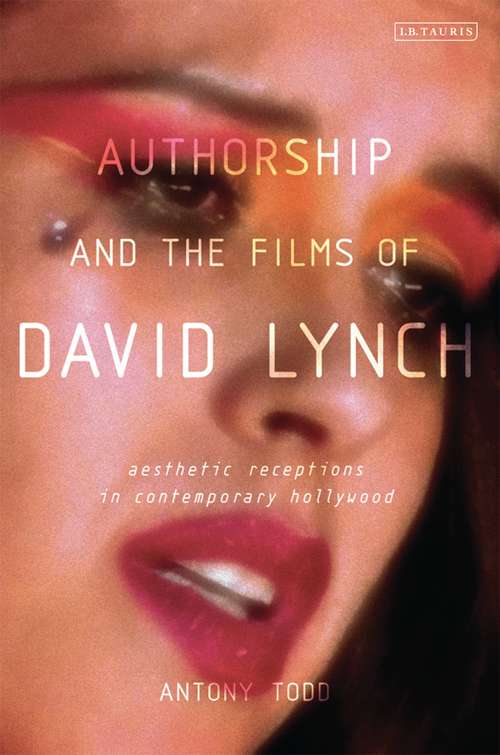 Book cover of Authorship and the Films of David Lynch: Aesthetic Receptions in Contemporary Hollywood