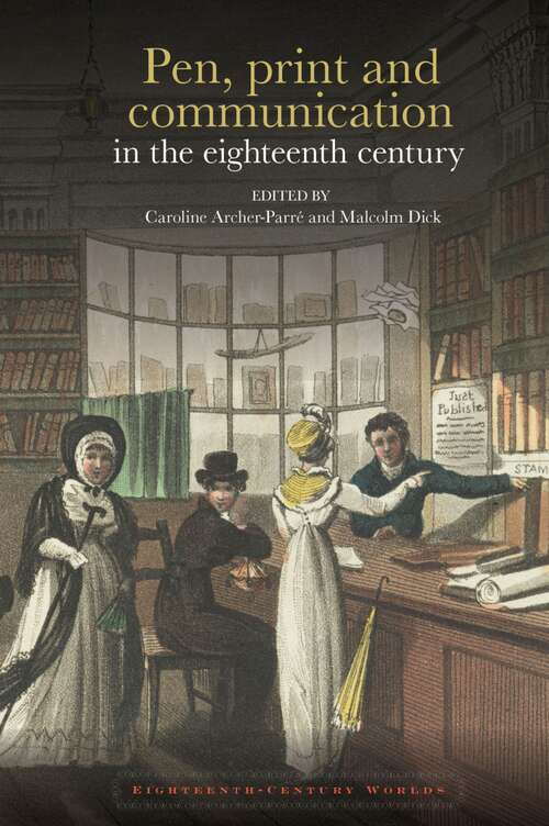 Book cover of Pen, print and communication in the eighteenth century (Eighteenth-Century Worlds #10)