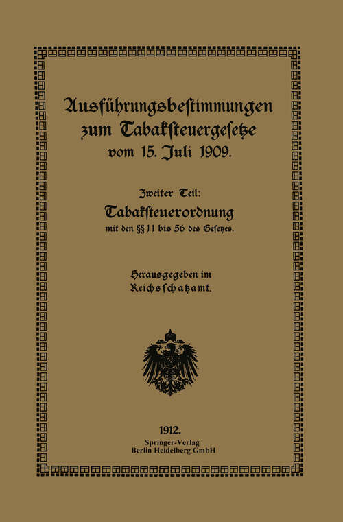 Book cover of Ausführungsbestimmungen zum Tabaksteuergesetze vom 15. Juli 1909: Zweiter Teil: Tabaksteuerordnung (1912)