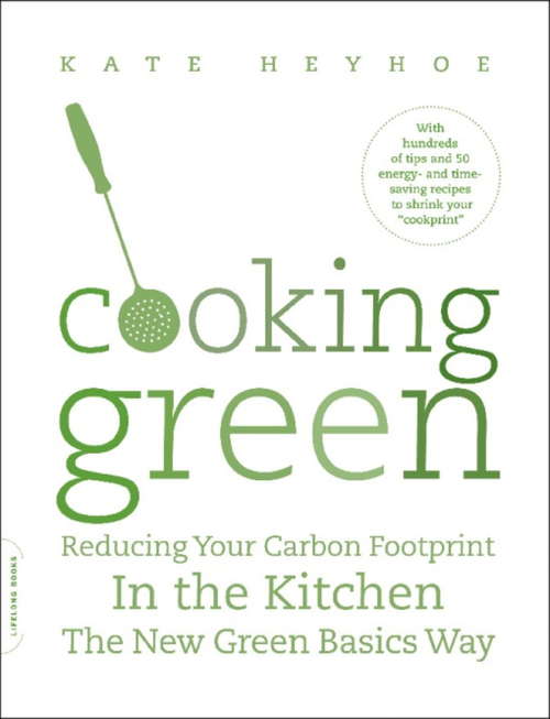Book cover of Cooking Green: Reducing Your Carbon Footprint in the Kitchen--the New Green Basics Way