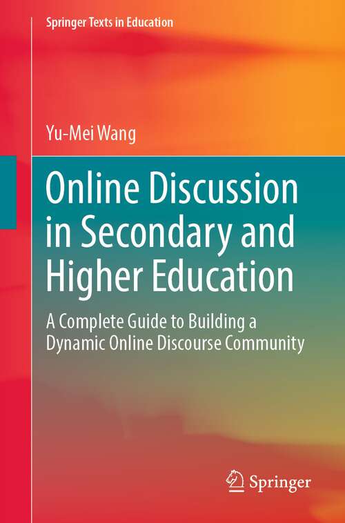 Book cover of Online Discussion in Secondary and Higher Education: A Complete Guide to Building a Dynamic Online Discourse Community (1st ed. 2023) (Springer Texts in Education)