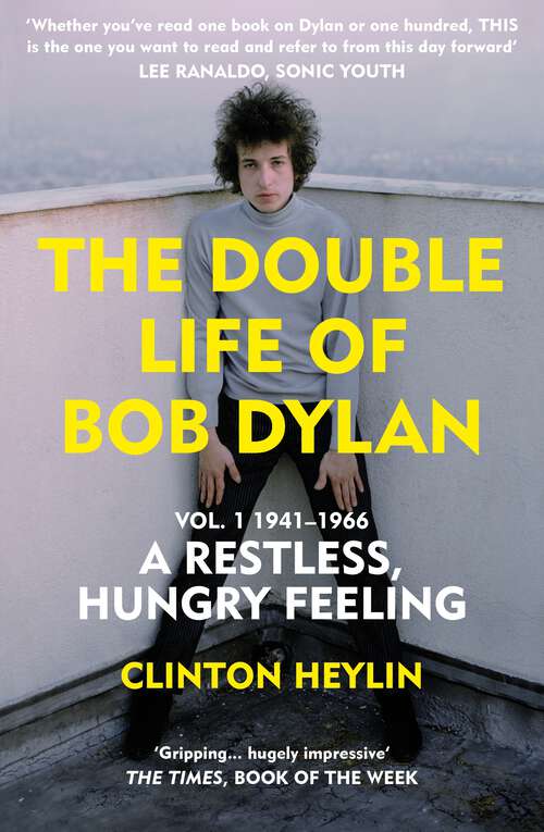 Book cover of A Restless Hungry Feeling: The Double Life of Bob Dylan Vol. 1: 1941-1966
