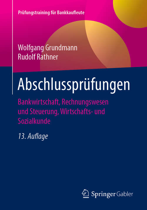 Book cover of Abschlussprüfungen: Bankwirtschaft, Rechnungswesen und Steuerung, Wirtschafts- und Sozialkunde (13. Aufl. 2019) (Prüfungstraining für Bankkaufleute)