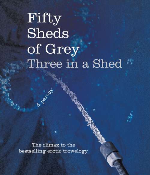 Book cover of Fifty Sheds of Grey: Three In A Shed (Fifty Sheds of Grey #3)