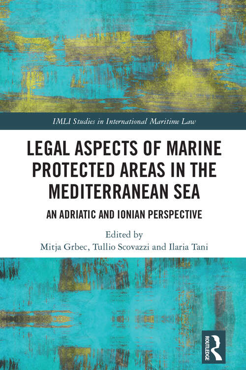 Book cover of Legal Aspects of Marine Protected Areas in the Mediterranean Sea: An Adriatic and Ionian Perspective (IMLI Studies in International Maritime Law)