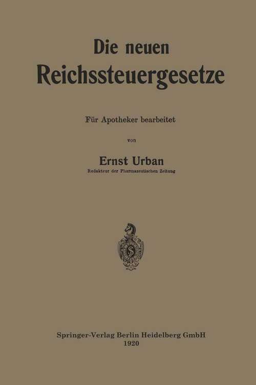 Book cover of Die neuen Reichssteuergesetze: Für Apotheker bearbeitet (1920)