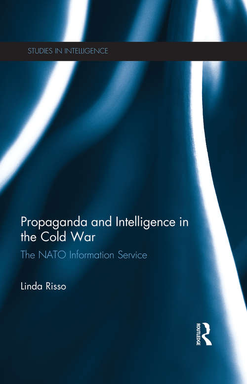 Book cover of Propaganda and Intelligence in the Cold War: The NATO information service (Studies in Intelligence)