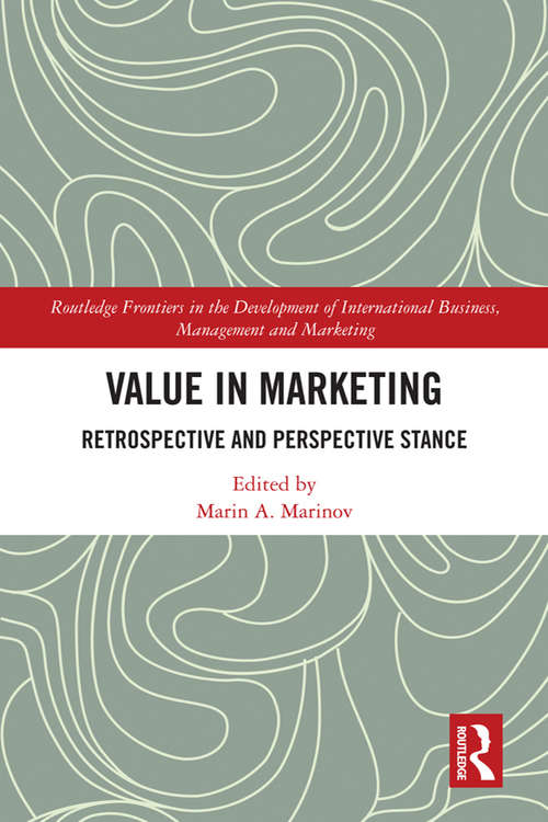 Book cover of Value in Marketing: Retrospective and Perspective Stance (Routledge Frontiers in the Development of International Business, Management and Marketing)