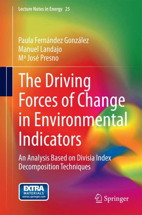 Book cover of The Driving Forces of Change in Environmental Indicators: An Analysis Based on Divisia Index Decomposition Techniques (2014) (Lecture Notes in Energy #25)