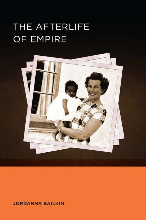 Book cover of The Afterlife Of Empire (Berkeley Series In British Studies #4)