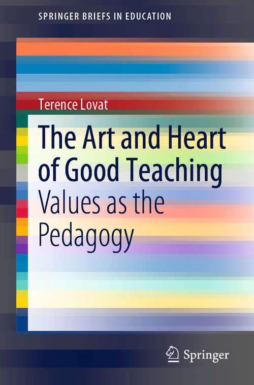 Book cover of The Art and Heart of Good Teaching: Values as the Pedagogy (1st ed. 2019) (SpringerBriefs in Education)