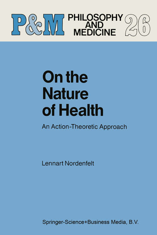 Book cover of On the Nature of Health: An Action-Theoretic Approach (1987) (Philosophy and Medicine #26)