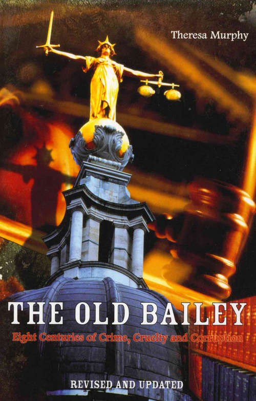 Book cover of The Old Bailey: Eight Centuries of Crime, Cruelty and Corruption