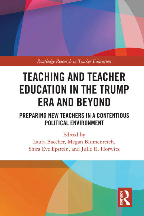 Book cover of Teacher Education in the Trump Era and Beyond: Preparing New Teachers in a Contentious Political Climate (Routledge Research in Teacher Education)