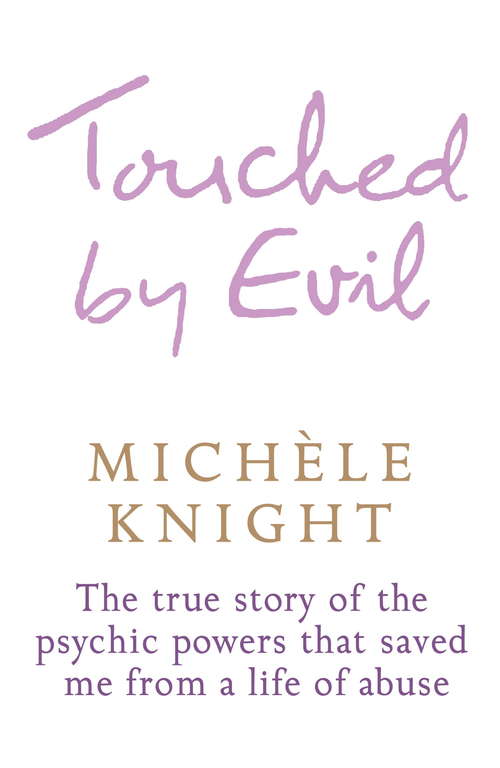 Book cover of Touched by Evil: The True Story of the Psychic Powers That Saved Me From A Life of Abuse