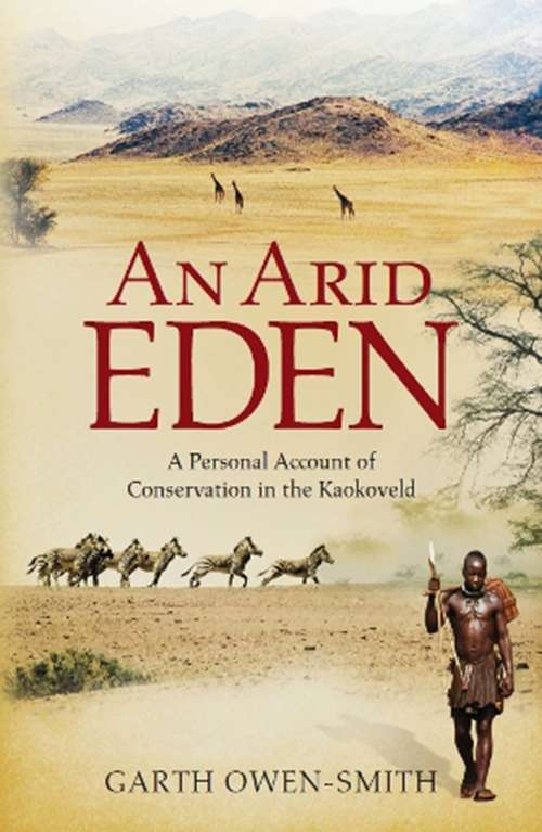 Book cover of An Arid Eden: A Personal Account Of Conservation In The Kaokoveld