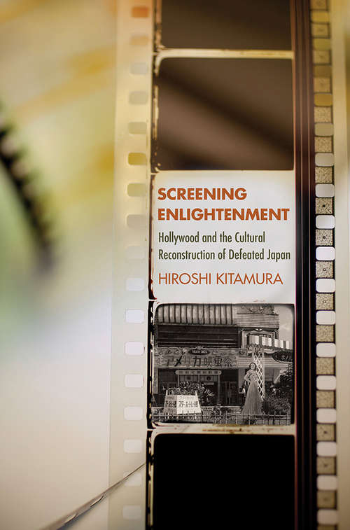 Book cover of Screening Enlightenment: Hollywood and the Cultural Reconstruction of Defeated Japan (The United States in the World)