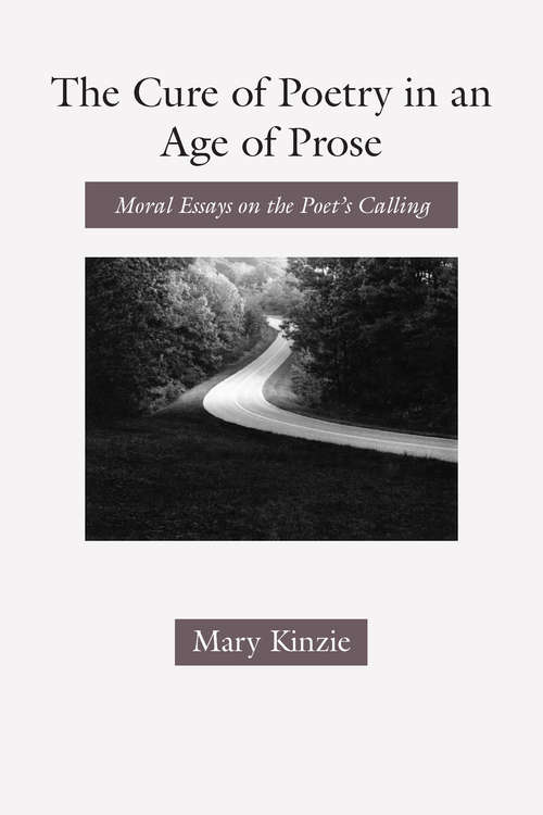 Book cover of The Cure of Poetry in an Age of Prose: Moral Essays on the Poet's Calling