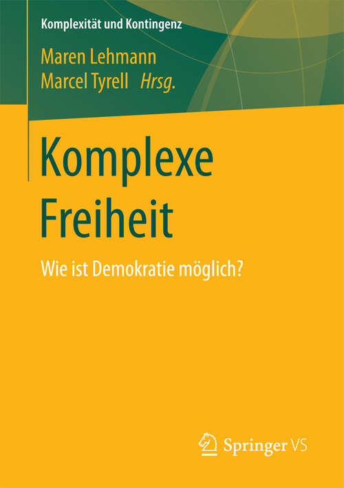 Book cover of Komplexe Freiheit: Wie ist Demokratie möglich? (Komplexität und Kontingenz)