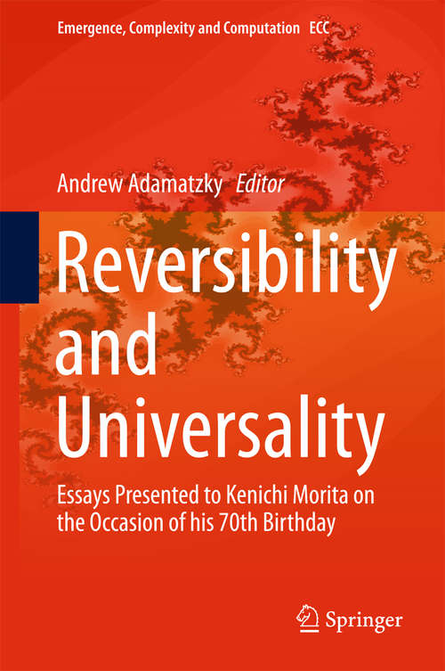 Book cover of Reversibility and Universality: Essays Presented to Kenichi Morita on the Occasion of his 70th Birthday (Emergence, Complexity and Computation #30)
