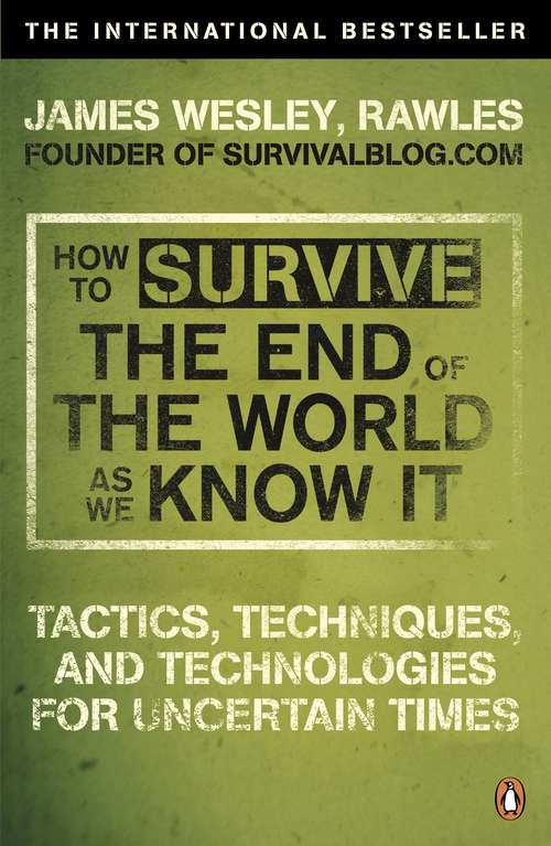 Book cover of How to Survive The End Of The World As We Know It: Tactics, Techniques And Technologies For Uncertain Times