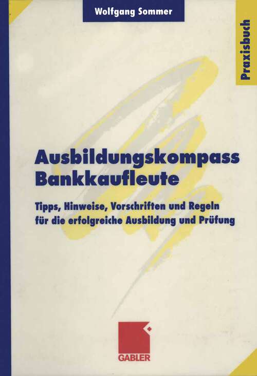 Book cover of Ausbildungskompass Bankkaufleute: Tipps, Hinweise, Vorschriften und Regeln für die erfolgreiche Ausbildung und Prüfung (1999)