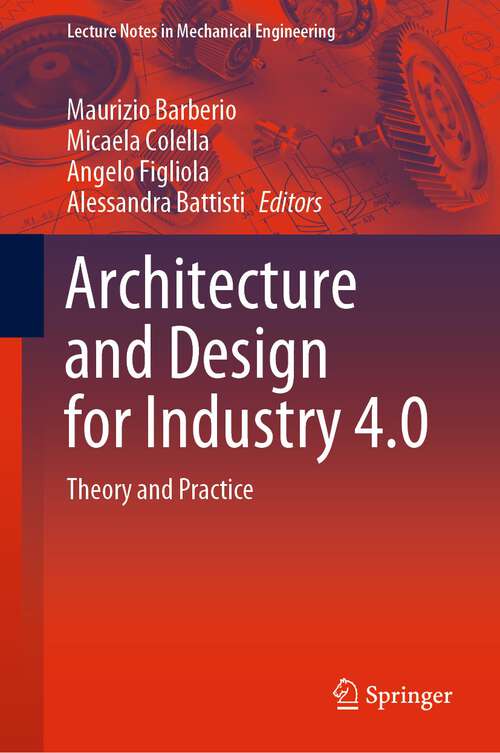 Book cover of Architecture and Design for Industry 4.0: Theory and Practice (1st ed. 2024) (Lecture Notes in Mechanical Engineering)
