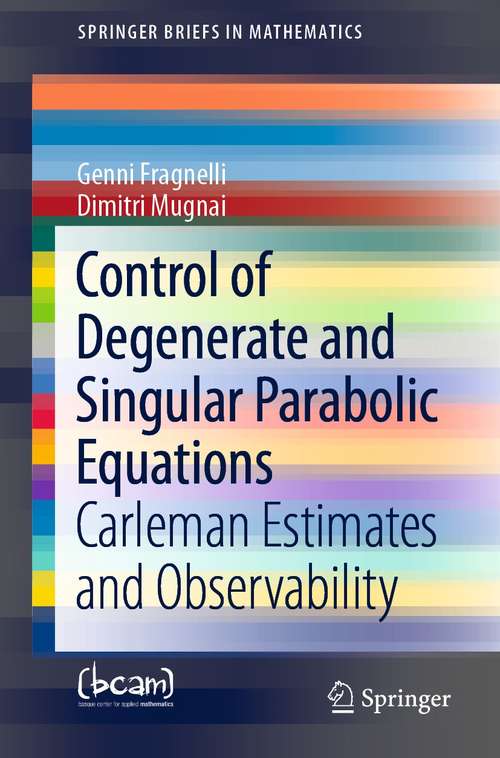 Book cover of Control of Degenerate and Singular Parabolic Equations: Carleman Estimates and Observability (1st ed. 2021) (SpringerBriefs in Mathematics)