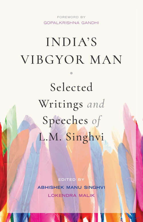 Book cover of India’s Vibgyor Man: Selected Writings and Speeches of L.M. Singhvi