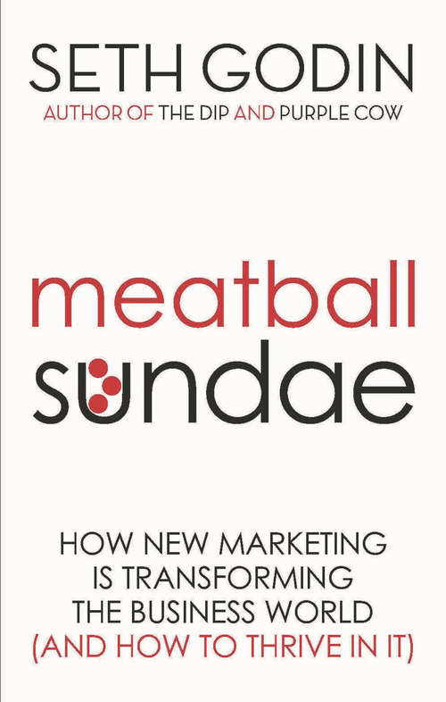 Book cover of Meatball Sundae: How new marketing is transforming the business world (and how to thrive in it)