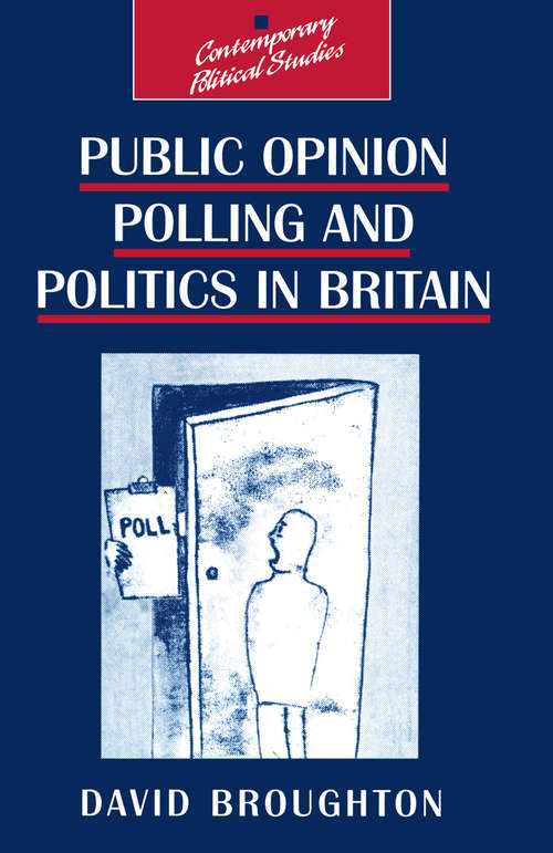 Book cover of Public Opinion Polling and Politics in Britain (1st ed. 1995) (Contemporary Political Studies)