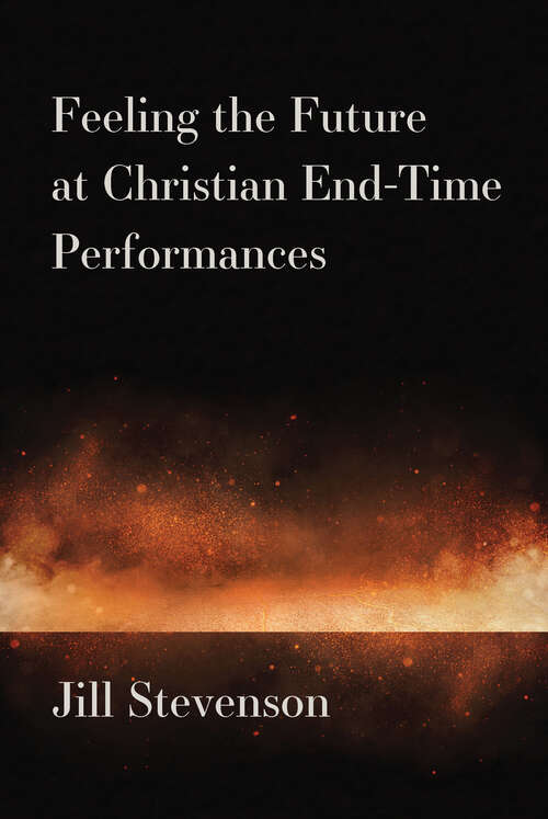 Book cover of Feeling the Future at Christian End-Time Performances