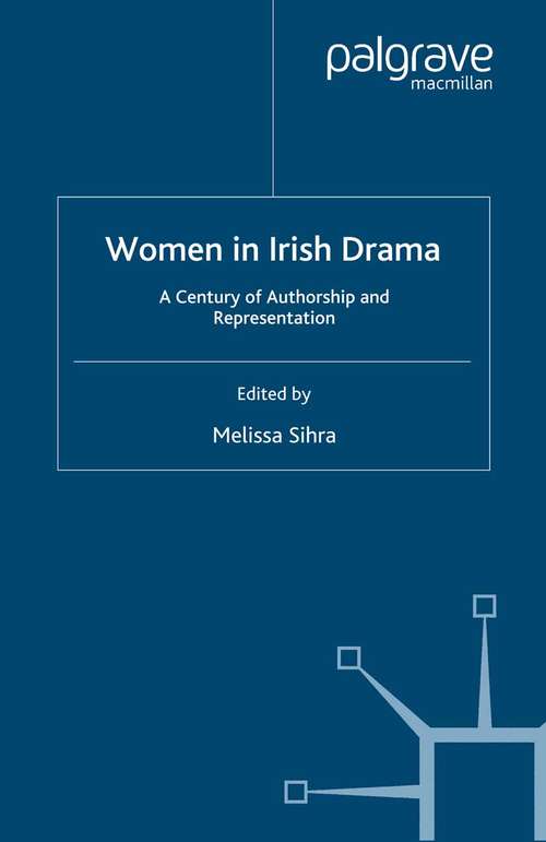 Book cover of Women in Irish Drama: A Century of Authorship and Representation (2007) (Performance Interventions)